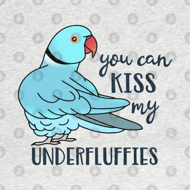 You can kiss my underfluffies Blue Indian Ringneck by FandomizedRose